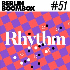 Berlin Boombox Mixtape #51 - Rhythm
