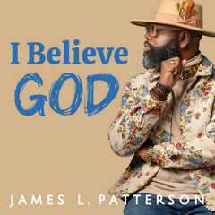 I Believe God by James L Patterson