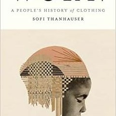 Read EPUB 📔 Worn: A People's History of Clothing by Sofi Thanhauser [KINDLE PDF EBOO