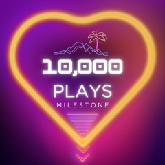 10,000 Plays (Celebrating 10K Streams Across Platforms!)