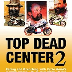 Get PDF Top Dead Center 2: Racing and Wrenching with Cycle World's Kevin Cameron by  Kevin Cameron &