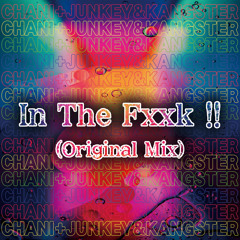 Chani+Junkey&Kangster - In The Fxxk!!(Original Mix)