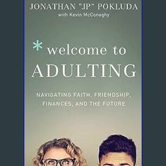 <PDF> ✨ Welcome to Adulting: Navigating Faith, Friendship, Finances, and the Future [EBOOK EPUB KI