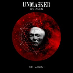 UNMASKED DISCUSSION 106 | ZARIUSH