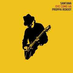 Santana - Oye Como Va (Proppa Treatment)