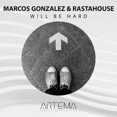 Marcos Gonzalez, Rastahouse - Will Be Hard (Original Mix) (ARTEMA RECORDINGS)