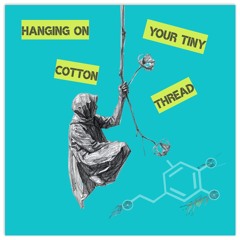 Hanging On Your Tiny Cotton Thread