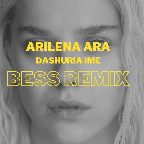 Arilena Ara - Dashuria Ime (Bess Remix)
