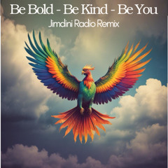 Be Bold - Be Kind - Be You - Jimdini Dance Remix