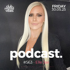 Club Mood Vibes Podcast #563 ─ Elle Jae