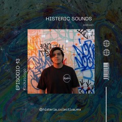 EP.#13 - KICKZOLOGO - [MX] - Histeric Sounds Podcast