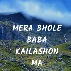 MERA BHOLE BABA KAILASHON MA