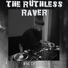 #056 - Dermo - The Ruthless Raver