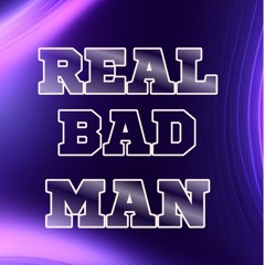 Real Bad Man