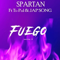 Spartan Ft Ti-Pol & Jap Song - FUEGO 2