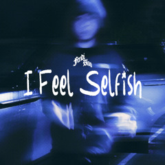I Feel Selfish [Prod. frbeatz x pray4solo]