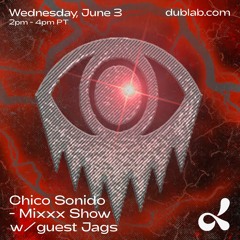 Chico Sonido Mixxx Show W/ Special Guest Jags @ Dublab (06.03.20)