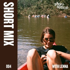 short notice | SHORTMIX 004 - LENNA
