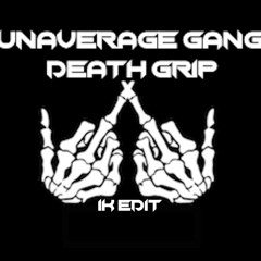 UNAVERAGE GANG - DEATH GRIP (1K EDIT)