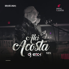Alci Acosta Mix by DJ Erick El Cuscatleco IR