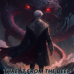 View PDF 📂 Threat from the Deep: A Livestreamed Dungeon Crawl LitRPG (The Rise of th