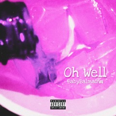 Oh Well [prod. chrxme x flowrency]