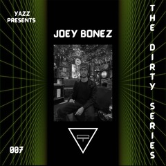 Yazz Presents | The Dirty Series 007 | JOEY BONEZ