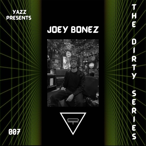 Yazz Presents | The Dirty Series 007 | JOEY BONEZ
