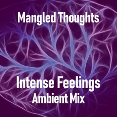 Mangled Thoughts (Intense Feelings Ambient Mix)
