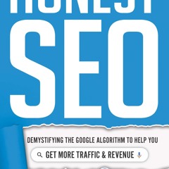 Download Book Honest SEO: Demystifying the Google Algorithm To Help You Get More Traffic and Revenue