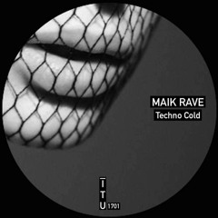 Maik Rave - Techno Cold [ITU1701]