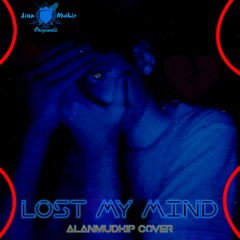 Lost My Mind - AlanMudkip Cover