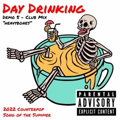 day drinking - demo 5 - "heavybones" club mix