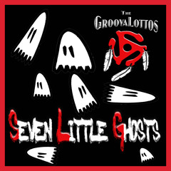 Seven Little Ghosts | The GroovaLottos