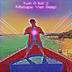 Mixtape Viet Deep - Kush & Ball 2 - DJ V.T