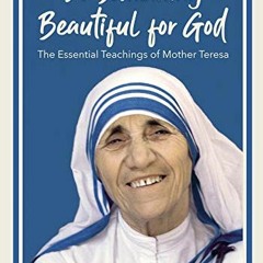 [View] EPUB KINDLE PDF EBOOK Do Something Beautiful for God: The Essential Teachings