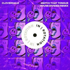 Cloverdale - Watch That Tongue (House Divided Remix)
