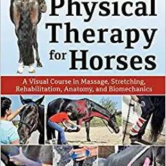 [PDF] ⚡️ DOWNLOAD Physical Therapy for Horses: A Visual Course in Massage, Stretching, Rehabilitatio