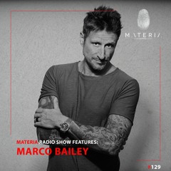 MATERIA Music Radio Show 129 | Marco Bailey