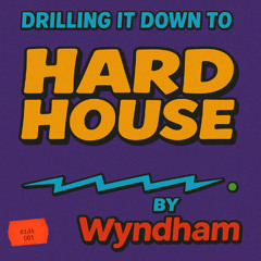 #didt001 - Drilling It Down To Hard House by Wyndham