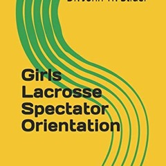 [View] KINDLE 🗸 Girls Lacrosse Spectator Orientation by  Dr. John Wesley Slider EBOO