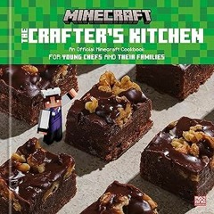 (PDF) Download The Crafter's Kitchen: An Official Minecraft Cookbook for Young Chefs and Their