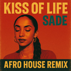 Sade - Kiss of Life (Afro House Remix) [2025 Re-Work, Extended Version]