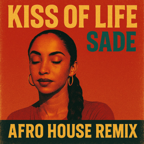 Sade - Kiss of Life (Afro House Remix) [2025 Re-Work, Extended Version]