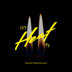 Heat ft. Fry (Indra7 Reconstruct)