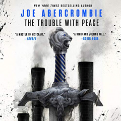 [Get] KINDLE 📤 The Trouble with Peace by  Joe Abercrombie,Steven Pacey,Orbit [PDF EB