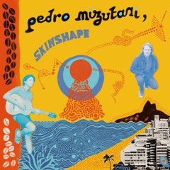 Pedro Mizutani & Skinshape - Pensando Baixo