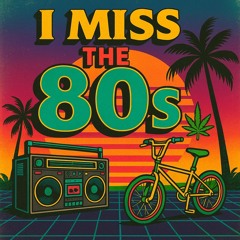 I MISS THE 80’s