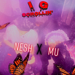 IG Scrollin' ( Nesh x Mu )