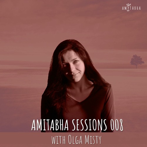 AMITABHA SESSIONS 008 with Olga Misty